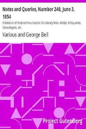 [Gutenberg 42818] • Notes and Queries, Number 240, June 3, 1854 / A Medium of Inter-communication for Literary Men, Artists, Antiquaries, Genealogists, etc.